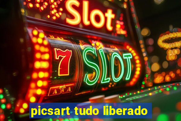 picsart tudo liberado